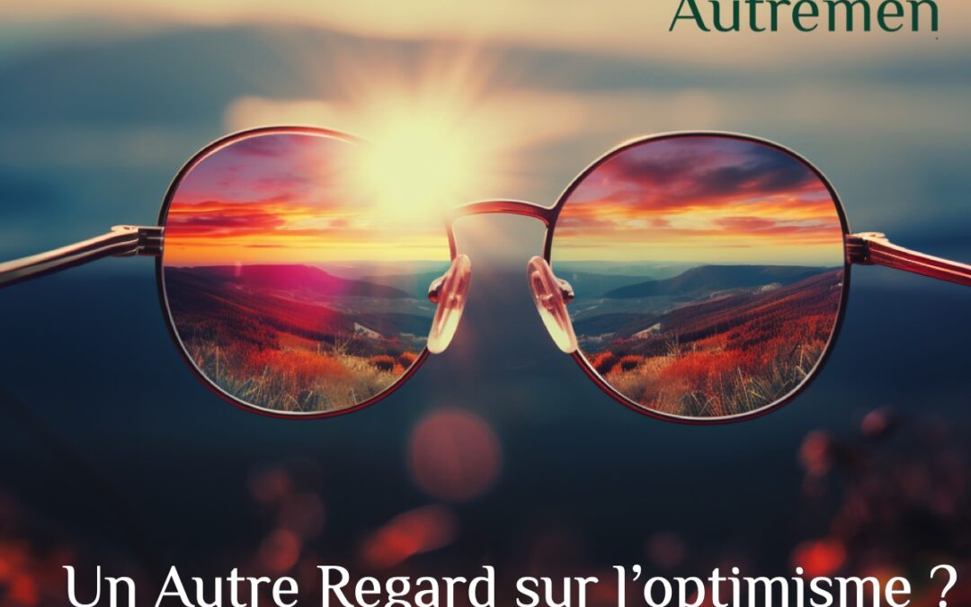 Comment porter un #AutreRegard sur l’optimisme ?