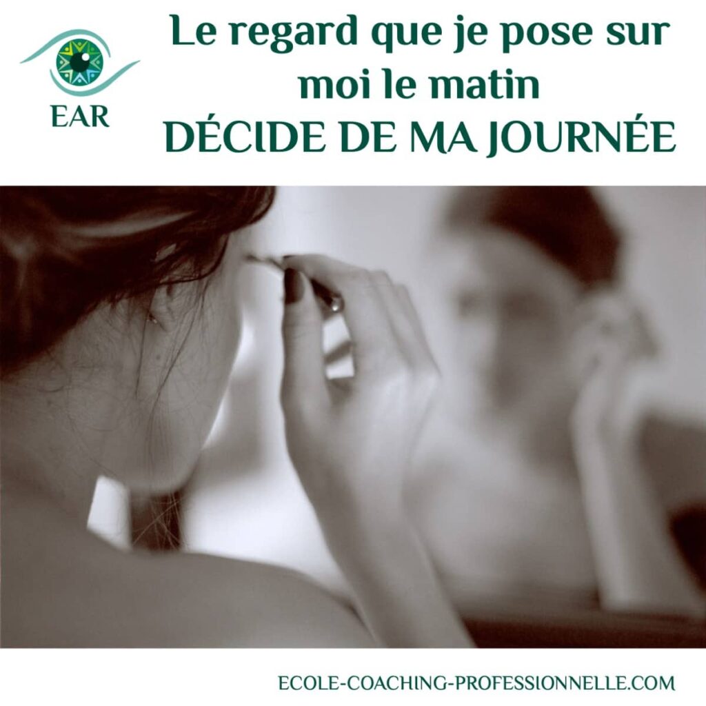 Le regard que je pose sur moi le matin décide de ma journée